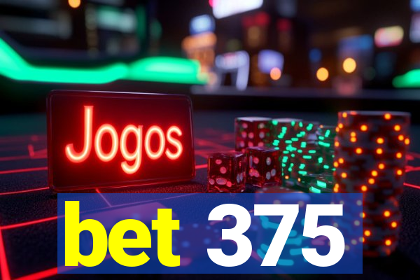 bet 375